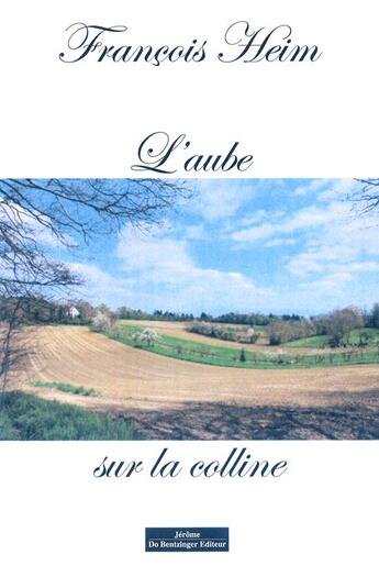 Couverture du livre « L'aube sur la colline » de Heim Francois aux éditions Do Bentzinger