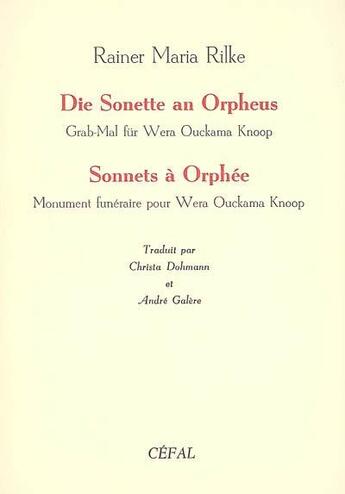 Couverture du livre « Les sonnets a orphee : monument funeraires pour wera ouckama knoop die sonette an orpheus : grab-mal » de Rainer Maria Rilke aux éditions Cefal