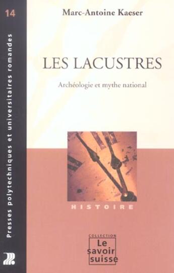 Couverture du livre « Les lacustres : Archéologie et mythe national » de Marc-Antoine Kaeser aux éditions Ppur