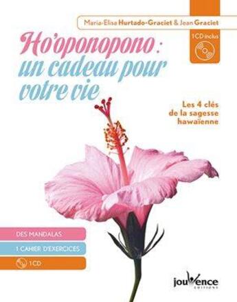 Couverture du livre « Ho'oponopono : un cadeau pour votre vie ; les 4 clés de la sagesse hawaïenne » de Maria-Elisa Hurtado-Graciet et Jean Hurtado-Graciet aux éditions Jouvence