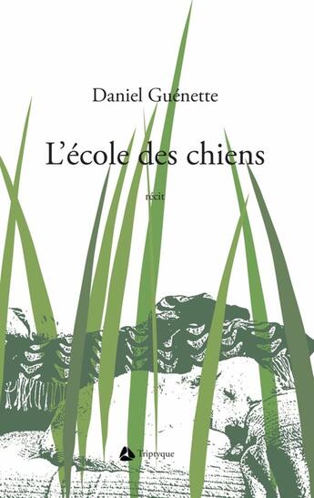 Couverture du livre « L'ecole des chiens » de Guenette Daniel aux éditions Triptyque