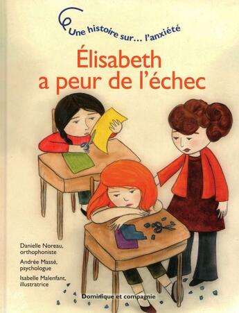 Couverture du livre « Elisabeth a peur de l'échec ; une histoire sur l'anxiété » de Danielle Noreau aux éditions Dominique Et Compagnie