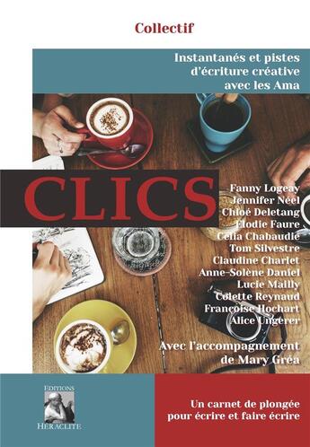 Couverture du livre « CLICS, instantanés et pistes d'écriture créative avec les Ama : Un carnet de plongée pour écrire et faire écrire » de Grea Mary aux éditions Heraclite