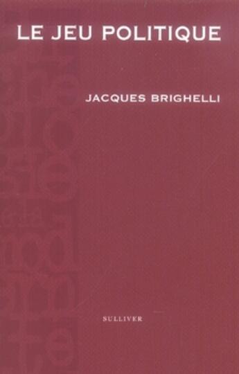 Couverture du livre « Le jeu politique » de Jacques Brighelli aux éditions Sulliver