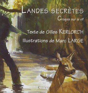 Couverture du livre « Landes secrètes ; croquis sur le vif » de Gilles Kerlorc'H et Marc Large aux éditions Cairn