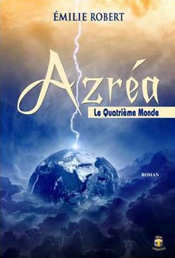 Couverture du livre « Azréa t.2 ; le quatrième monde » de Emilie Robert aux éditions Terriciae