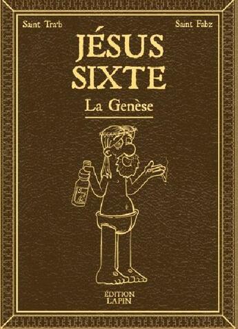 Couverture du livre « Jésus Sixte t.1 ; la genèse » de Fabz et Tra'B aux éditions Lapin