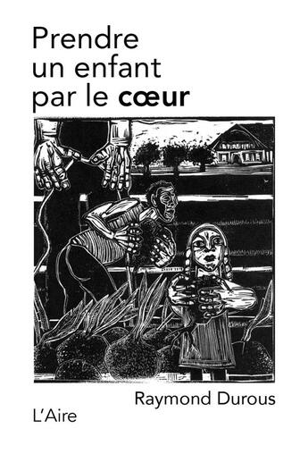 Couverture du livre « Prendre un enfant par le coeur » de Raymond Durous aux éditions Éditions De L'aire