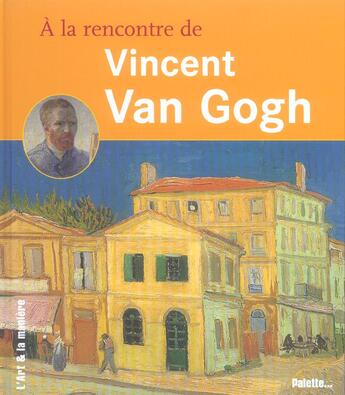 Couverture du livre « A la rencontre de vincent van gogh » de  aux éditions Palette