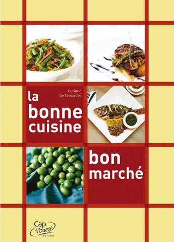 Couverture du livre « La bonne cuisine, bon marché » de Corinne Le Chenadec aux éditions Cap A L'ouest