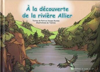 Couverture du livre « À la découverte de la rivière Allier » de Patricia Vergne Roches et Tomtom aux éditions La Vache Qui Lit