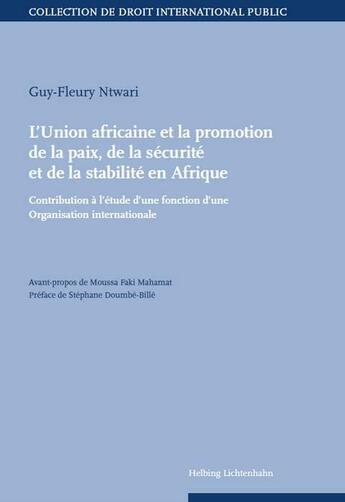 Couverture du livre « L'Union africaine et la promotion de la paix, de la sécurité et de la stabilité en Afrique ; contribution à l'étude d'une fonction d'une organisation internationale » de Guy-Fleury Ntwari aux éditions Helbing