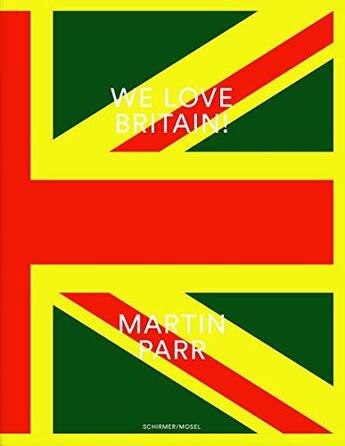 Couverture du livre « Martin parr we love britain ! /anglais/allemand » de Martin Parr aux éditions Schirmer Mosel