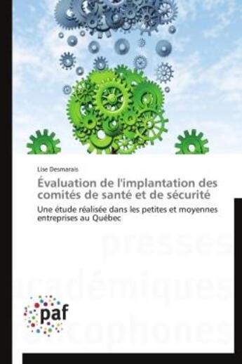 Couverture du livre « Évaluation de l'implantation des comités de santé et de sécurité ; une étude réalisée dans les petites et moyennes entreprises au Québec » de Lise Desmarais aux éditions Presses Academiques Francophones