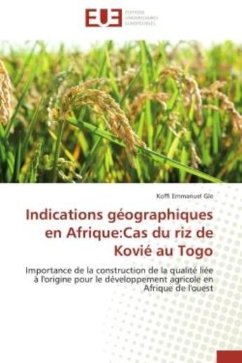 Couverture du livre « Indications geographiques en afrique:cas du riz de kovie au togo - importance de la construction de » de Gle Koffi Emmanuel aux éditions Editions Universitaires Europeennes