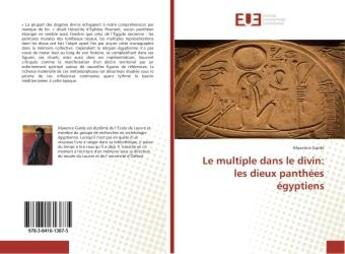 Couverture du livre « Le multiple dans le divin: les dieux panthées égyptiens » de Maxence Garde aux éditions Editions Universitaires Europeennes