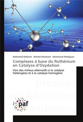 Couverture du livre « Complexes à base du ruthénium en catalyse d'oxydation ; vers des milieux alternatifs à la catalyse hétérogène et à la catalyse homogène » de Mohamed Dakkach et Ahmed Atlamsani et Montserrat Rodriguez aux éditions Presses Academiques Francophones