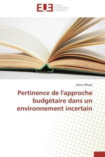 Couverture du livre « Pertinence de l'approche budgetaire dans un environnement incertain » de Mbaye Saliou aux éditions Editions Universitaires Europeennes