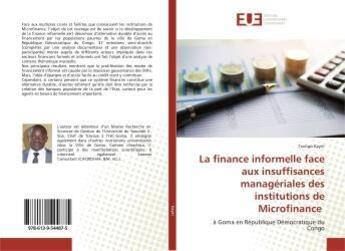 Couverture du livre « La finance informelle face aux insuffisances manageriales des institutions de microfinance - a goma » de Kayiri Tsongo aux éditions Editions Universitaires Europeennes