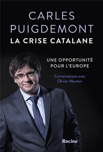 Couverture du livre « Carles Puigdemont ; la crise catalane ; une opportunité pour l'Europe » de Olivier Mouton et Carles Puigdemont aux éditions Lannoo