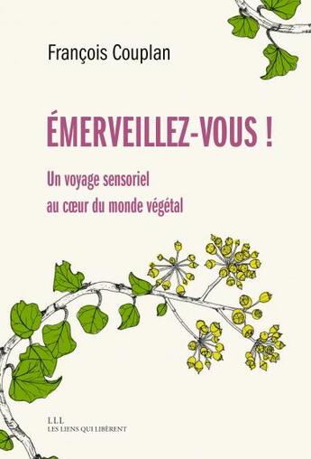 Couverture du livre « Émerveillez-vous : Un voyage sensoriel au coeur du monde végétal » de Francois Couplan aux éditions Les Liens Qui Liberent