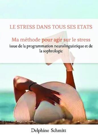 Couverture du livre « Le stress dans tout ses etats » de Schmitt Delphine aux éditions Bookelis