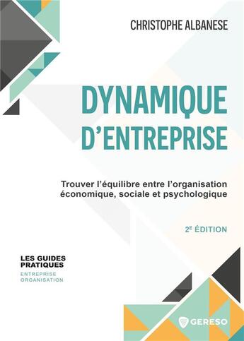 Couverture du livre « Dynamique d'entreprise : Trouver l'équilibre entre l'organisation économique, sociale et psychologique (2e édition) » de Christophe Albanese aux éditions Gereso