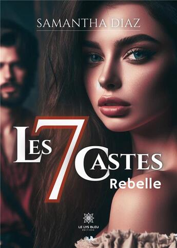 Couverture du livre « Les 7 castes : Rebelle » de Pereira Samantha aux éditions Le Lys Bleu