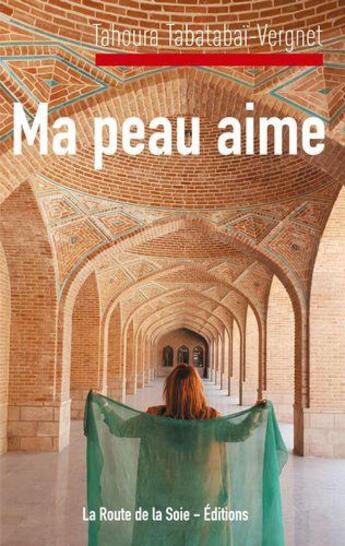 Couverture du livre « Ma peau aime » de Tahoura Tabatabaï-Vergnet aux éditions La Route De La Soie