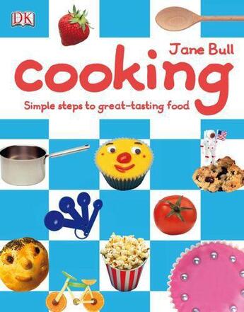 Couverture du livre « Cooking: Simple Steps To Great-Tasting Food » de Jane Bull aux éditions Dk Children