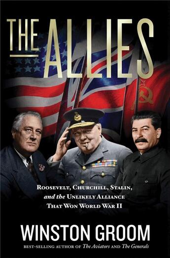 Couverture du livre « The allies : roosevelt, churchill, stalin, and the unlikely alliance that won world war ii » de Winston Groom aux éditions Little Brown Usa