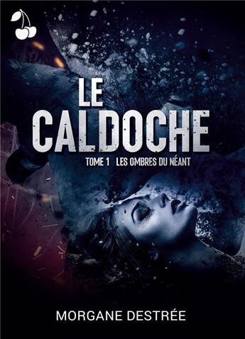 Couverture du livre « Le Caldoche Tome 1 : Les ombres du néant » de Destree Morgane aux éditions Cherry Publishiing