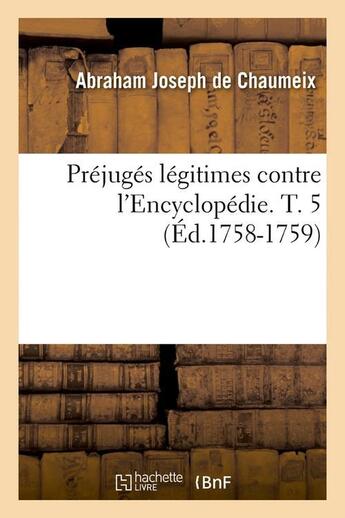 Couverture du livre « Prejuges legitimes contre l'encyclopedie. t. 5 (ed.1758-1759) » de Chaumeix A-J. aux éditions Hachette Bnf