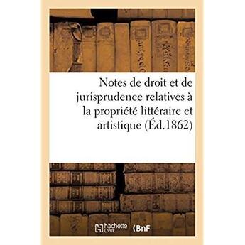 Couverture du livre « Notes de droit et de jurisprudence relatives à la propriété littéraire et artistique » de Imp. De G. Kugelmann aux éditions Hachette Bnf