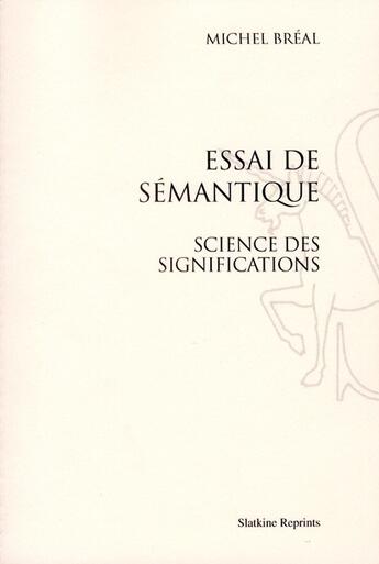 Couverture du livre « Essai de sémantique ; science des significations » de Michel Breal aux éditions Slatkine Reprints