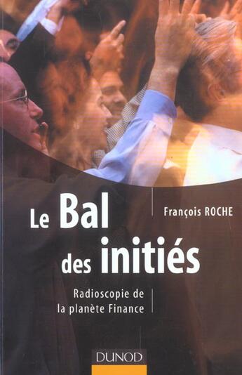 Couverture du livre « Le Bal Des Inities ; Radioscopie De La Planete Finance » de Francois Roche aux éditions Dunod