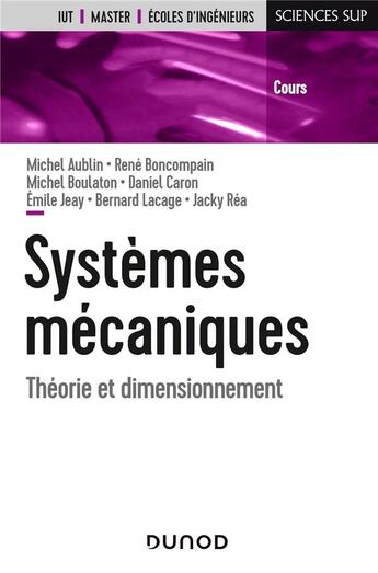 Couverture du livre « Systèmes mécaniques ; théorie et dimensionnement » de Daniel Caron et Rene Boncompain et Collectif et Michel Aublin et Michel Boulaton aux éditions Dunod