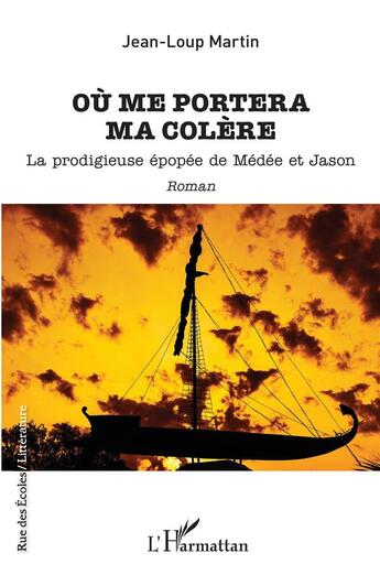 Couverture du livre « Où me portera ma colère : la prodigieuse épopée de Médée et Jason » de Jean-Loup Martin aux éditions L'harmattan