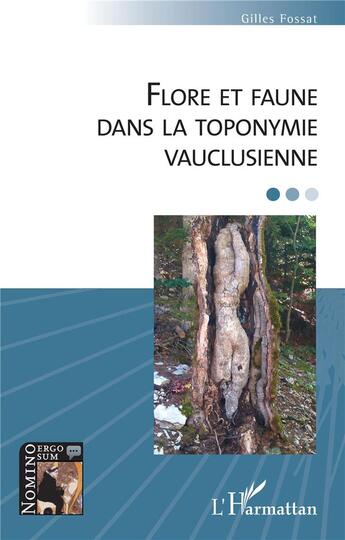 Couverture du livre « Flore et faune dans la toponymie vauclusienne » de Gilles Fossat aux éditions L'harmattan