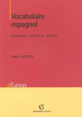 Couverture du livre « Vocabulaire espagnol ; économie, politique, société » de Marc Lazcano aux éditions Armand Colin