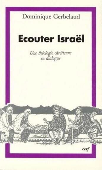 Couverture du livre « Écouter Israël ; une théologie chrétienne en dialogue » de Dominique Cerbelaud aux éditions Cerf