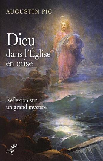 Couverture du livre « Dieu dans l'Eglise en crise ; réflexion sur un grand mystère » de Augustin Pic aux éditions Cerf