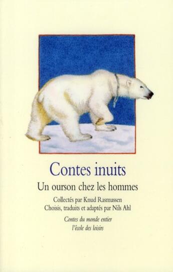 Couverture du livre « Contes inuits ; un ourson chez les hommes » de Ahl/Rasmussen/Muller aux éditions Ecole Des Loisirs