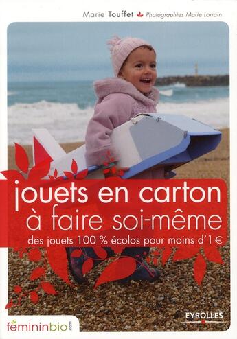 Couverture du livre « Jouets en carton à faire soi-même ; des jouets 100 écolos pour moins d'1 euro » de Marie Touffet et Marie Lorrain aux éditions Organisation