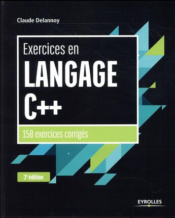 Couverture du livre « Exercices en langage C++ ; 150 exercices corrigés (3e édition) » de Claude Delannoy aux éditions Eyrolles