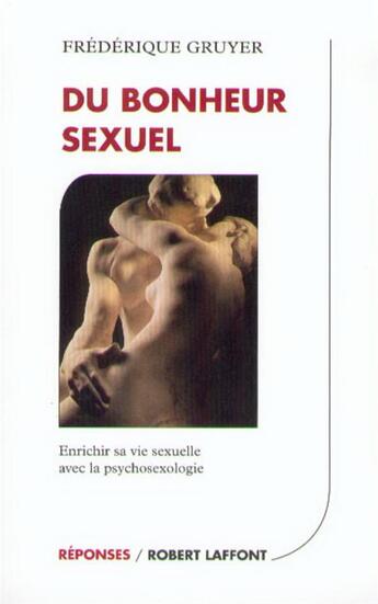 Couverture du livre « Du bonheur sexuel enrichir sa vie sexuelle avec la psychosexologie » de Frederique Gruyer aux éditions Robert Laffont