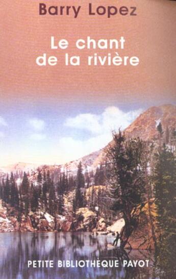 Couverture du livre « Le chant de la riviere » de Barry Lopez aux éditions Rivages