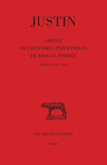 Couverture du livre « Abrégé des histoires philippiques de Trogue Pompée Tome 3 : livres XXIV - XLIV » de Justin aux éditions Belles Lettres