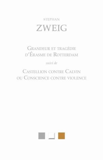 Couverture du livre « Grandeur et tragédie d'Erasme de Rottherdam ; Castellion contre Calvin ou conscience contre violence » de Stephan Zweig aux éditions Belles Lettres