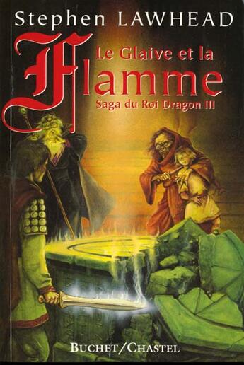 Couverture du livre « Le glaive et la flamme la saga du roi dragon, vol 3 » de Stephen Lawhead aux éditions Buchet Chastel
